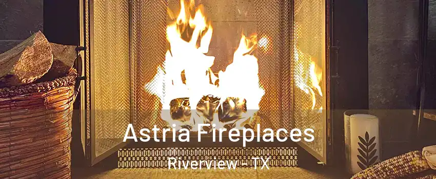 Astria Fireplaces Riverview - TX