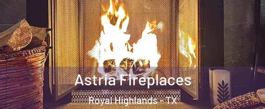 Astria Fireplaces Royal Highlands - TX