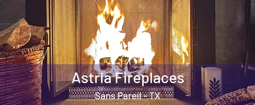 Astria Fireplaces Sans Pareil - TX