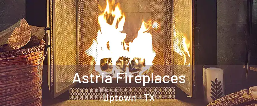 Astria Fireplaces Uptown - TX