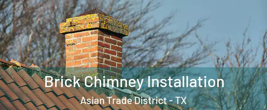 Brick Chimney Installation Asian Trade District - TX