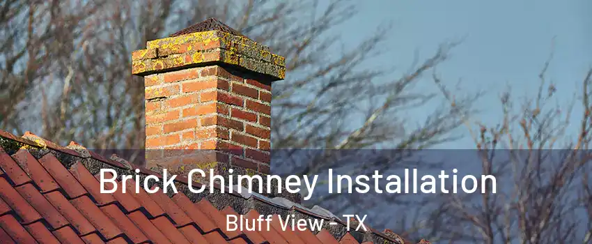 Brick Chimney Installation Bluff View - TX