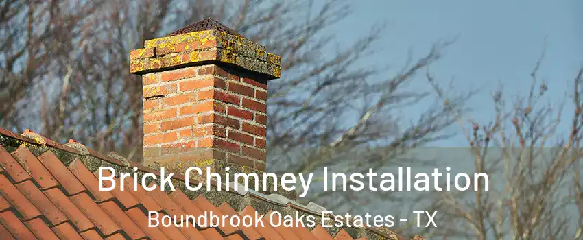 Brick Chimney Installation Boundbrook Oaks Estates - TX