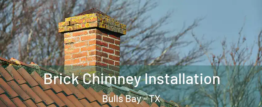 Brick Chimney Installation Bulls Bay - TX
