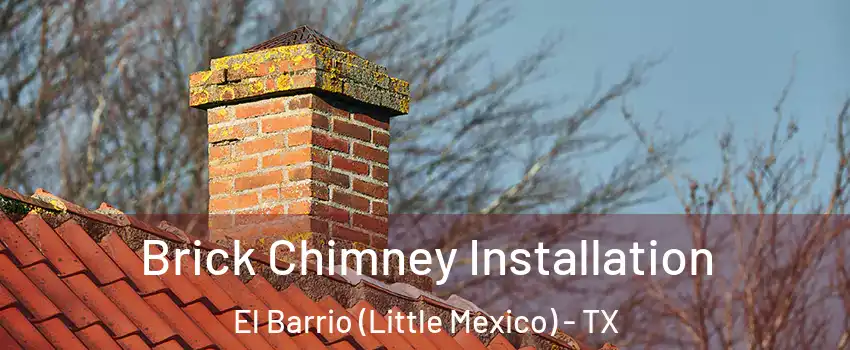 Brick Chimney Installation El Barrio (Little Mexico) - TX