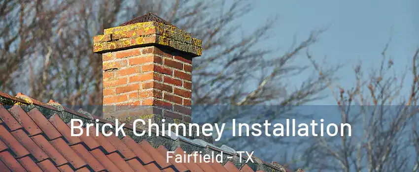 Brick Chimney Installation Fairfield - TX