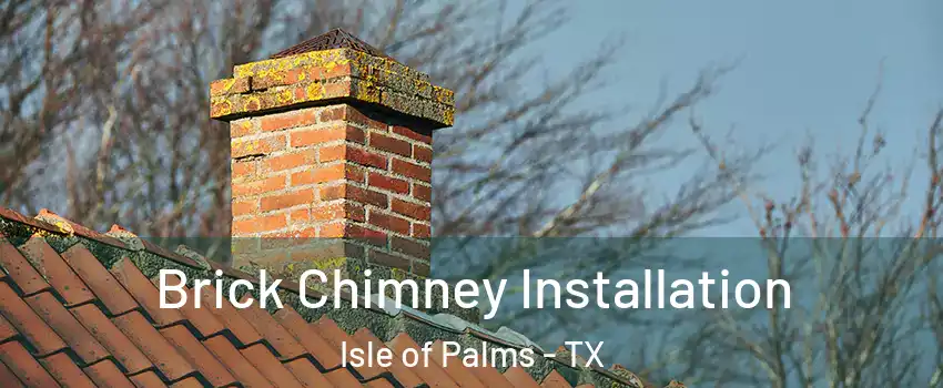 Brick Chimney Installation Isle of Palms - TX