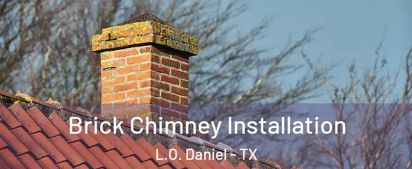 Brick Chimney Installation L.O. Daniel - TX