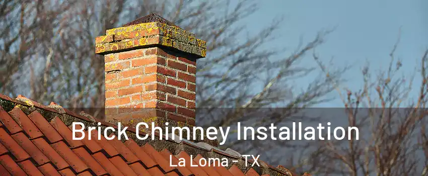 Brick Chimney Installation La Loma - TX