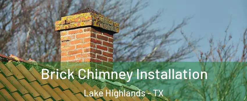 Brick Chimney Installation Lake Highlands - TX