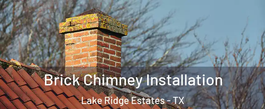 Brick Chimney Installation Lake Ridge Estates - TX