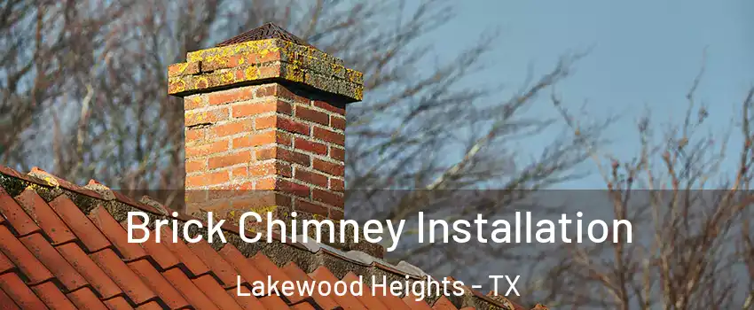 Brick Chimney Installation Lakewood Heights - TX