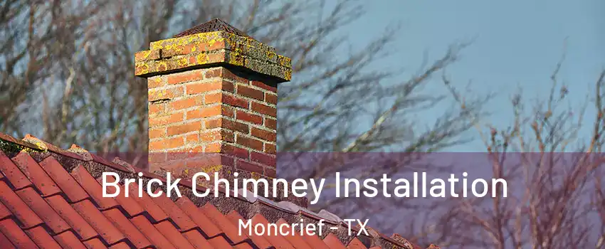 Brick Chimney Installation Moncrief - TX