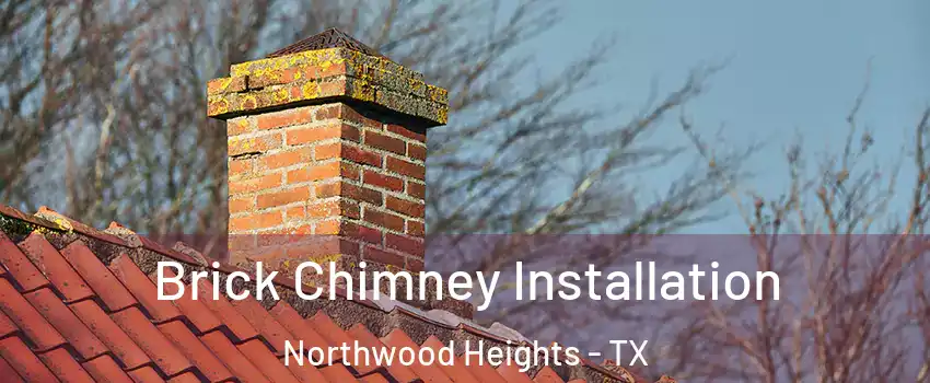 Brick Chimney Installation Northwood Heights - TX
