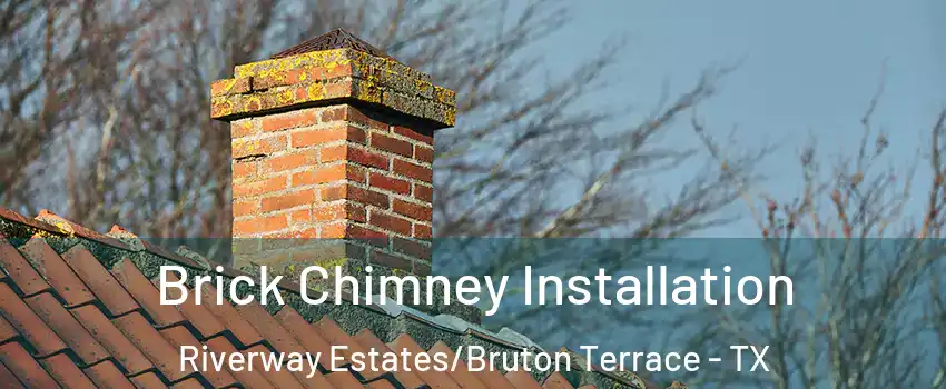 Brick Chimney Installation Riverway Estates/Bruton Terrace - TX