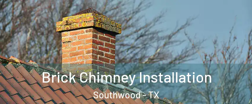 Brick Chimney Installation Southwood - TX
