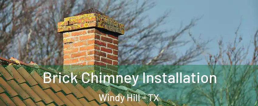 Brick Chimney Installation Windy Hill - TX