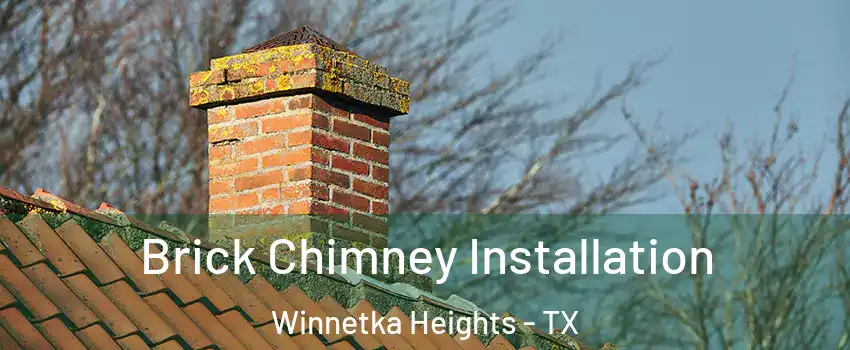 Brick Chimney Installation Winnetka Heights - TX