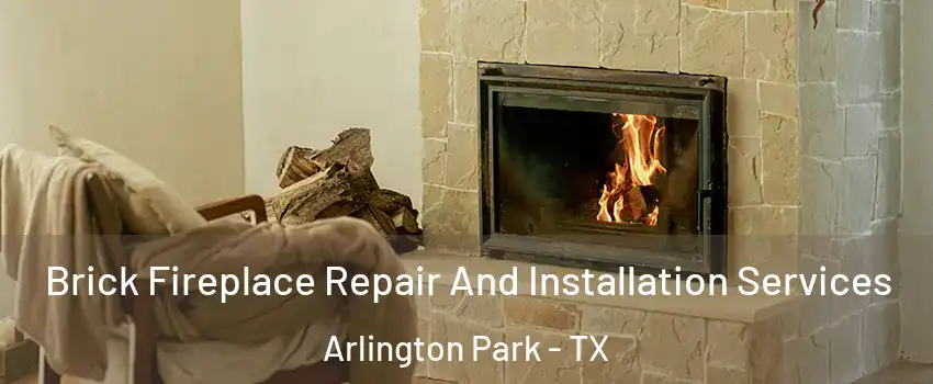 Brick Fireplace Repair And Installation Services Arlington Park - TX