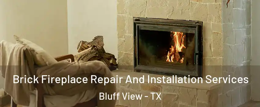 Brick Fireplace Repair And Installation Services Bluff View - TX