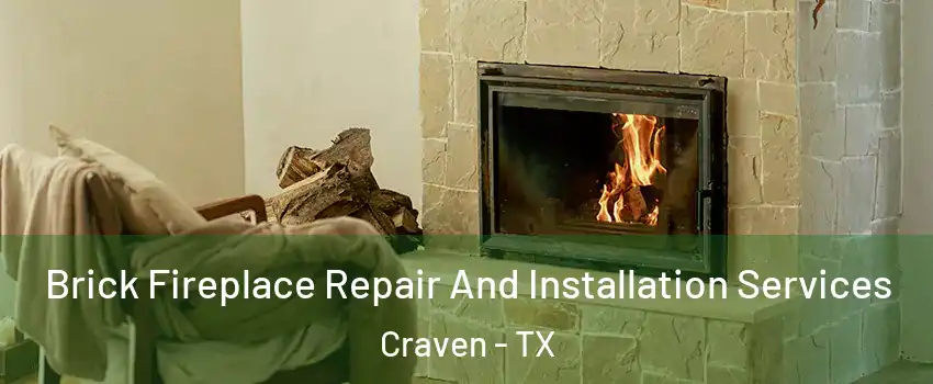 Brick Fireplace Repair And Installation Services Craven - TX