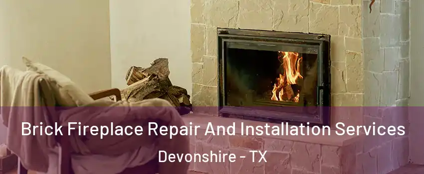 Brick Fireplace Repair And Installation Services Devonshire - TX