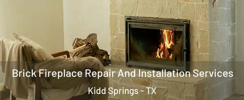 Brick Fireplace Repair And Installation Services Kidd Springs - TX