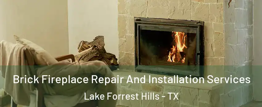 Brick Fireplace Repair And Installation Services Lake Forrest Hills - TX