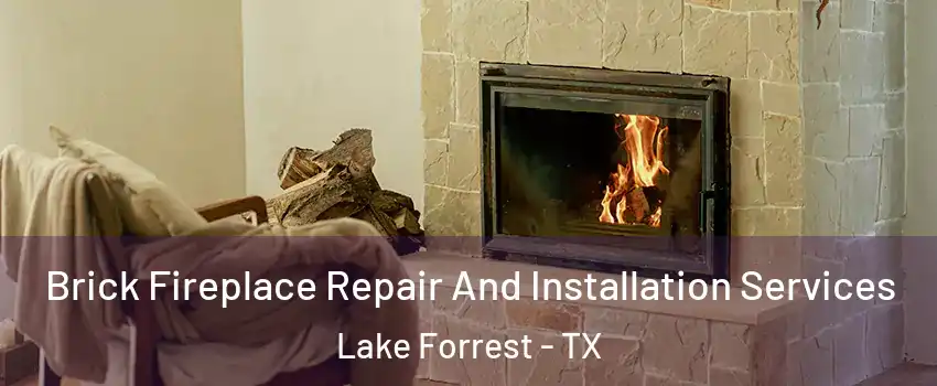 Brick Fireplace Repair And Installation Services Lake Forrest - TX