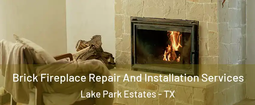 Brick Fireplace Repair And Installation Services Lake Park Estates - TX
