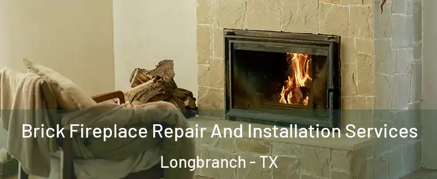Brick Fireplace Repair And Installation Services Longbranch - TX