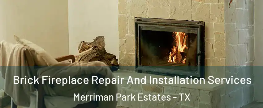 Brick Fireplace Repair And Installation Services Merriman Park Estates - TX