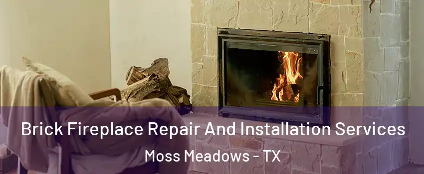 Brick Fireplace Repair And Installation Services Moss Meadows - TX