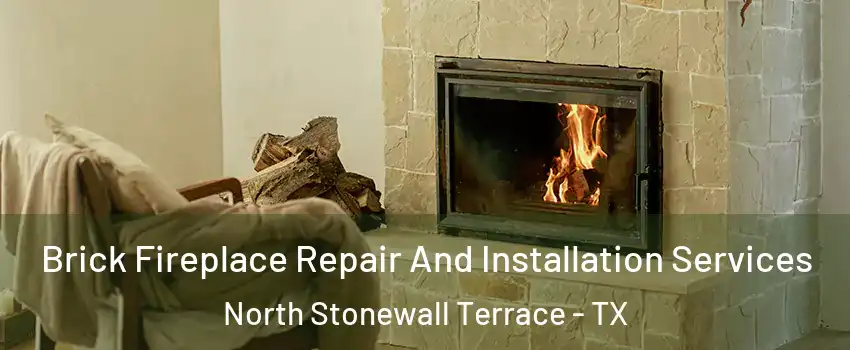 Brick Fireplace Repair And Installation Services North Stonewall Terrace - TX