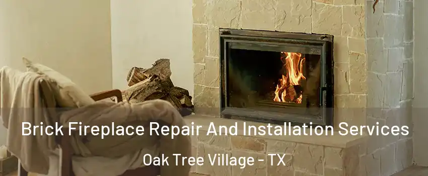 Brick Fireplace Repair And Installation Services Oak Tree Village - TX