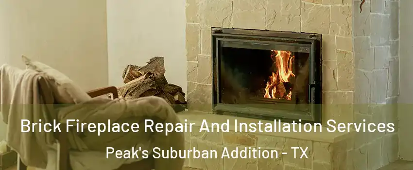 Brick Fireplace Repair And Installation Services Peak's Suburban Addition - TX
