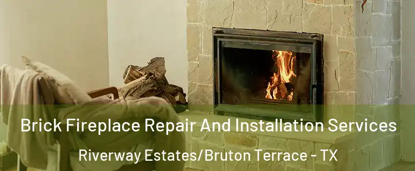 Brick Fireplace Repair And Installation Services Riverway Estates/Bruton Terrace - TX