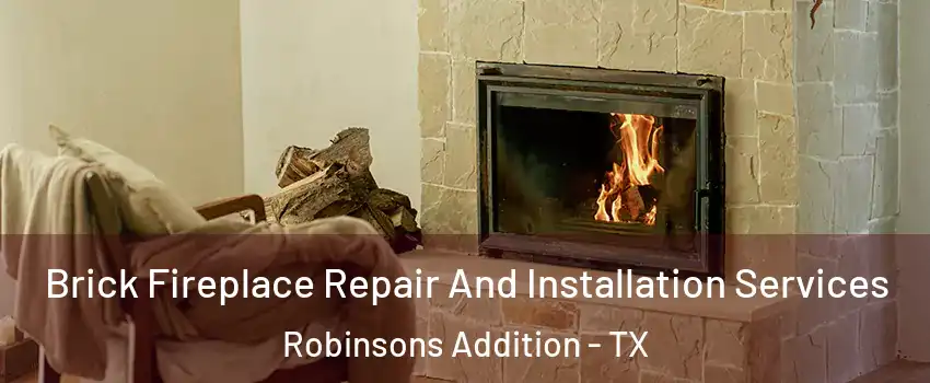 Brick Fireplace Repair And Installation Services Robinsons Addition - TX