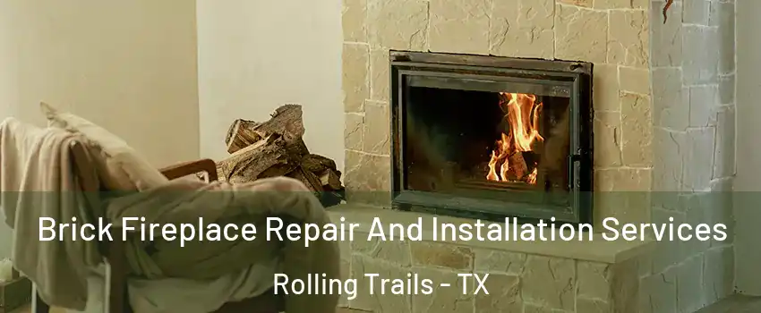 Brick Fireplace Repair And Installation Services Rolling Trails - TX