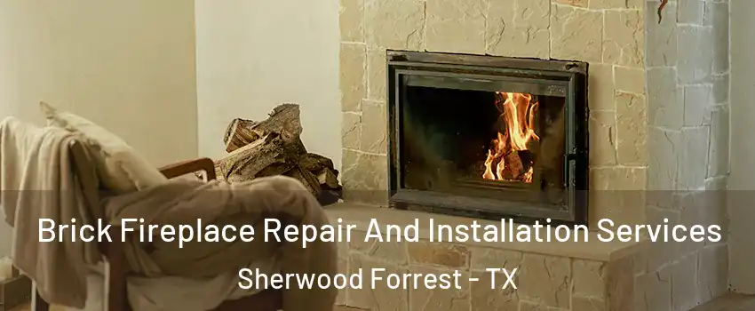 Brick Fireplace Repair And Installation Services Sherwood Forrest - TX