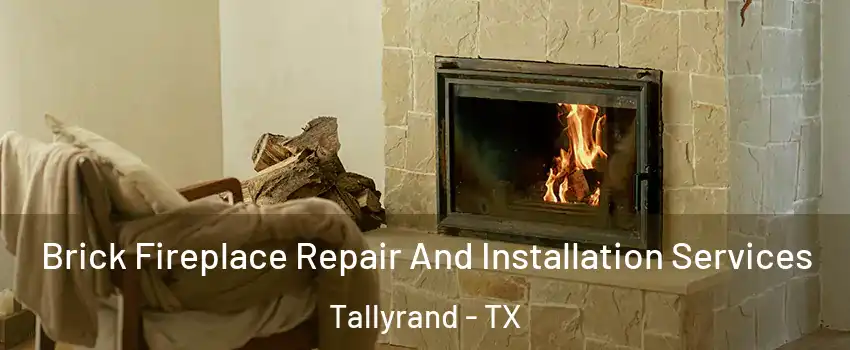 Brick Fireplace Repair And Installation Services Tallyrand - TX