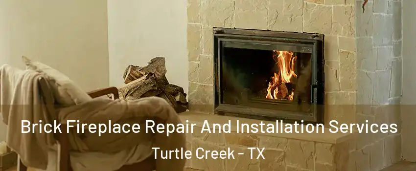 Brick Fireplace Repair And Installation Services Turtle Creek - TX
