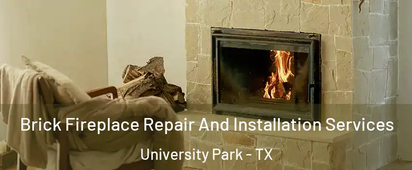 Brick Fireplace Repair And Installation Services University Park - TX