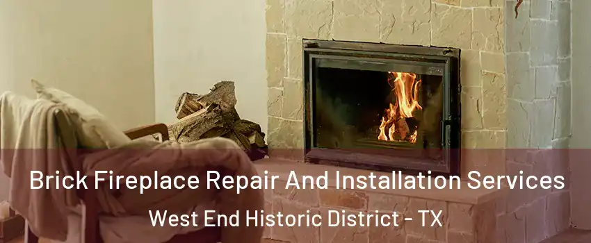 Brick Fireplace Repair And Installation Services West End Historic District - TX