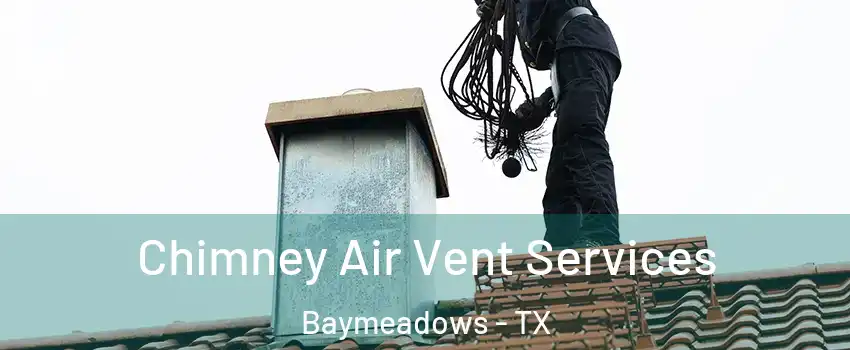 Chimney Air Vent Services Baymeadows - TX