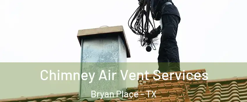 Chimney Air Vent Services Bryan Place - TX