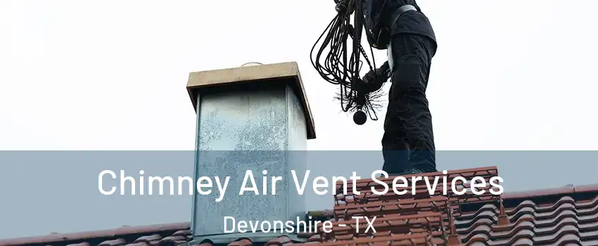Chimney Air Vent Services Devonshire - TX