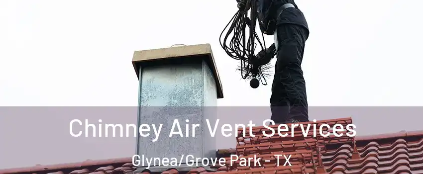 Chimney Air Vent Services Glynea/Grove Park - TX