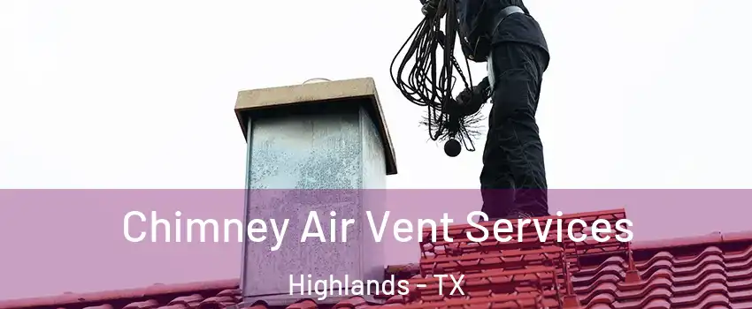 Chimney Air Vent Services Highlands - TX