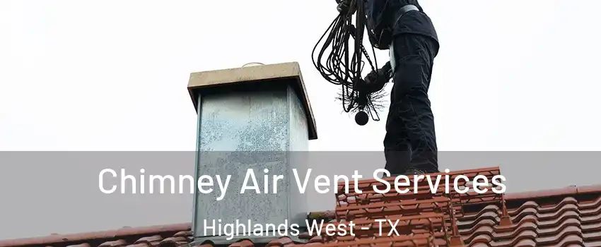 Chimney Air Vent Services Highlands West - TX